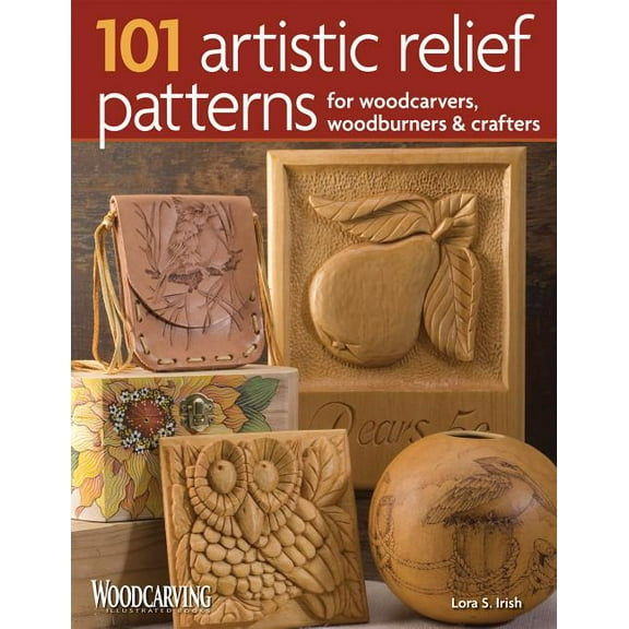 101 Artistic Relief Patterns for Woodcarvers, Woodburners & Crafters (Paperback) by Lora S Irish