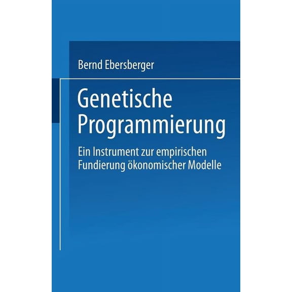 Genetische Programmierung: Ein Instrument Zur Empirischen Fundierung Ökonomischer Modelle, (Paperback)