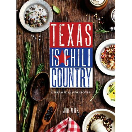 Texas Is Chili Country : A Brief History with (Best 5 Alarm Chili Recipe)