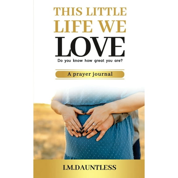 This Little Life We Love: Do you know how great you are? (Paperback) by I M Dauntless