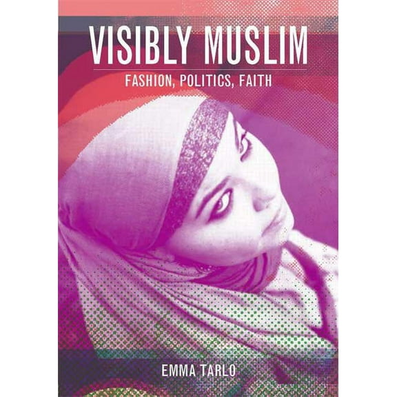 Visibly Muslim: Fashion, Politics, Faith, (Hardcover)