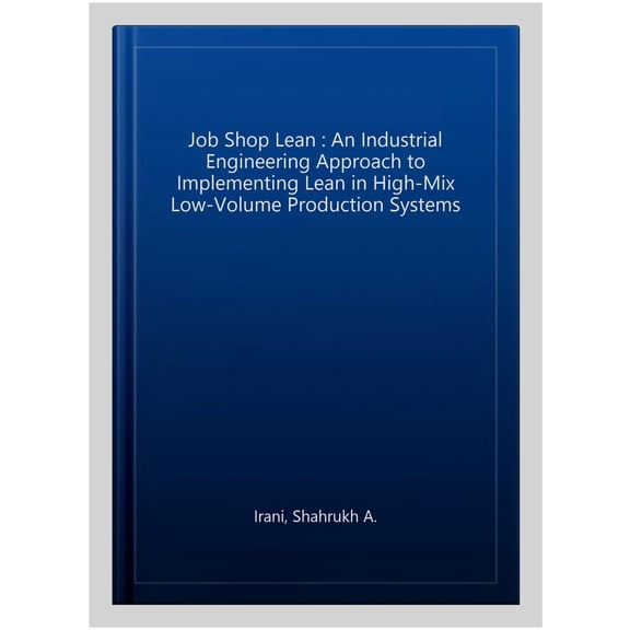 Pre-Owned Job Shop Lean: An Industrial Engineering Approach to Implementing Lean in High-Mix Low-Volume Production Systems, (Hardcover)