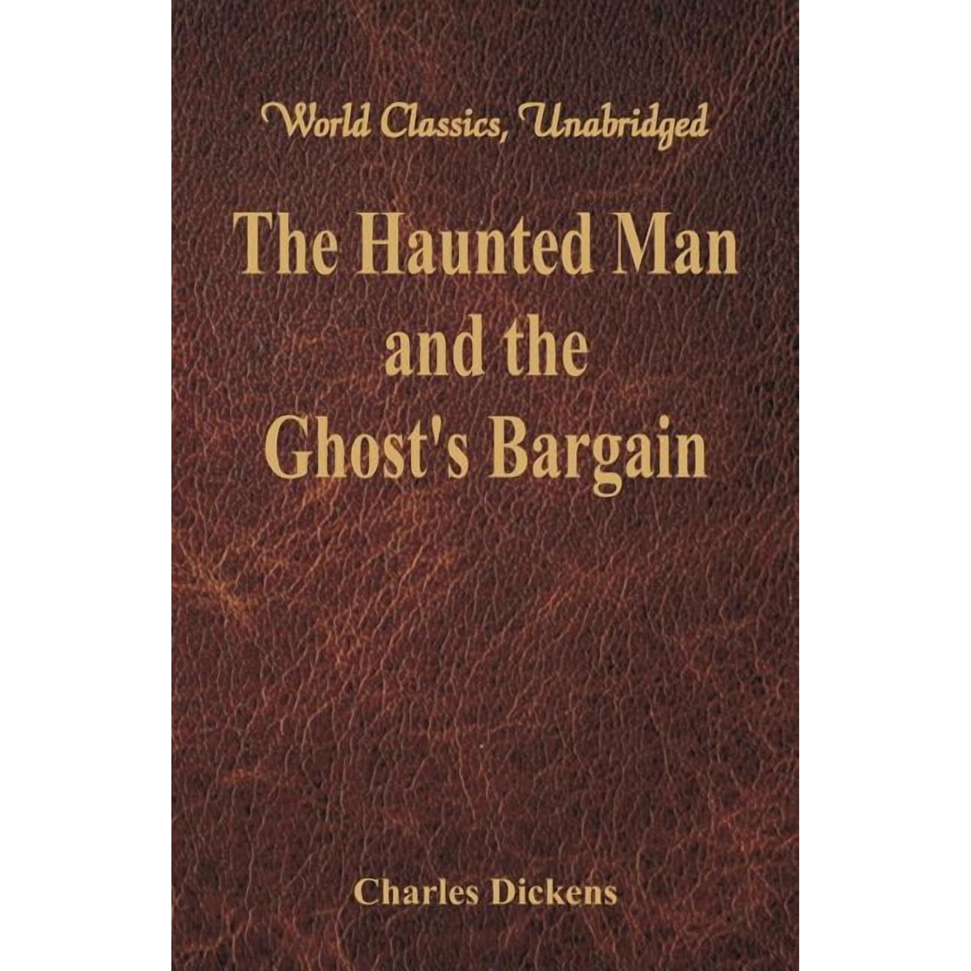 The Haunted Man and the Ghost s Bargain (World Classics Unabridged) (Paperback)