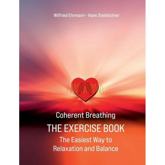 Coherent Breathing The Exercise Book: The Easiest Way to Relaxation and Balance, (Paperback)