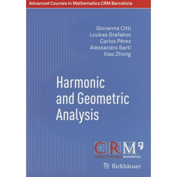 Advanced Courses in Mathematics - Crm Ba Harmonic and Geometric Analysis, (Paperback)