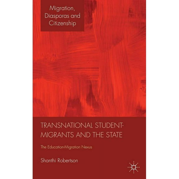 Migration, Diasporas and Citizenship Transnational Student-Migrants and the State: The Education-Migration Nexus, (Hardcover)