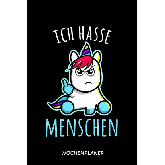 Ich hasse Menschen - Wochenplaner: Freches Einhorn Mittelfinger (Paperback)