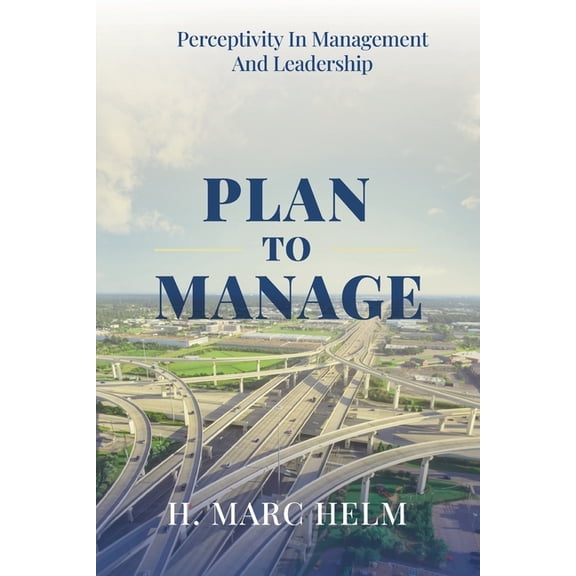 Plan to Manage: Perceptivity in Management and Leadership, (Paperback)