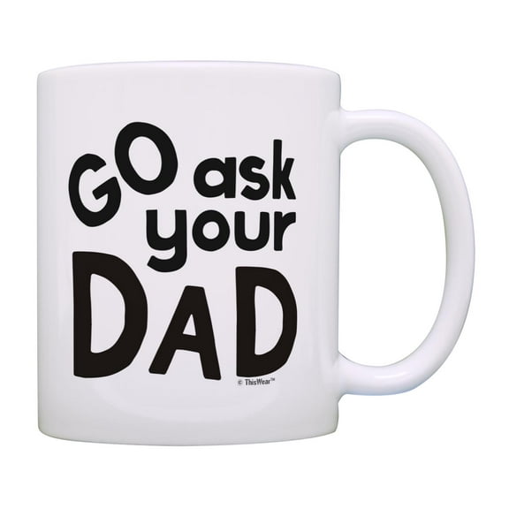 ThisWear Stay at Home Dad Gifts Go Ask Your Dad Ceramic 11oz Coffee Mug