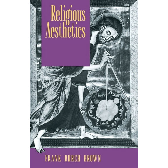 Religious Aesthetics: A Theological Study of Making and Meaning, (Paperback)
