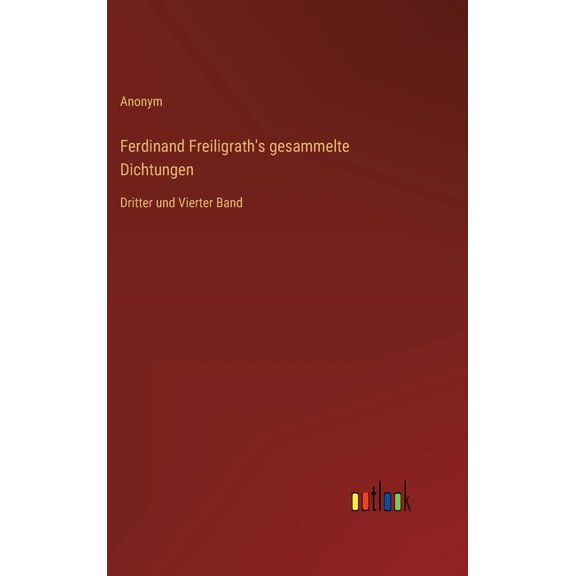 Ferdinand Freiligrath's gesammelte Dichtungen: Dritter und Vierter Band, (Hardcover)