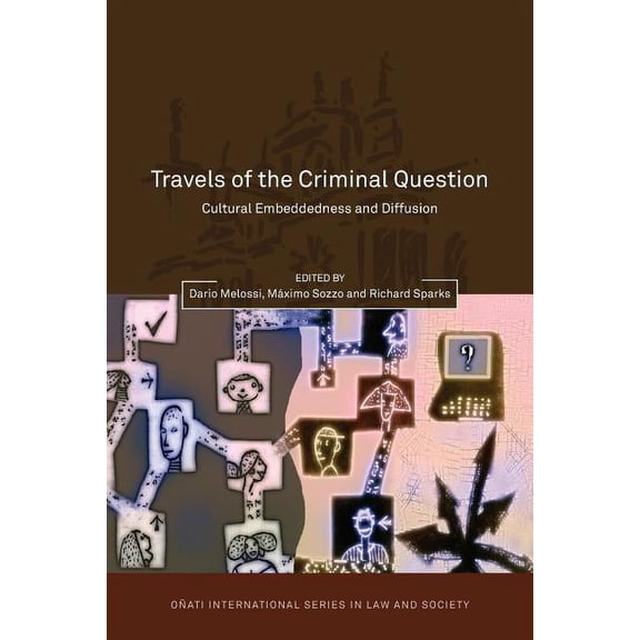 OÃ±ati International Law and Society Travels of the Criminal Question: Cultural Embeddedness and Diffusion, (Paperback)