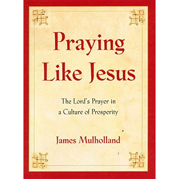 Praying Like Jesus: The Lords Prayer in a Culture of Prosperity, Pre-Owned  Hardcover  0060011564 9780060011567 James Mulholland