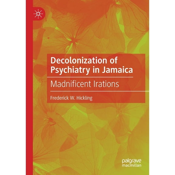 Decolonization of Psychiatry in Jamaica: Madnificent Irations, (Paperback)