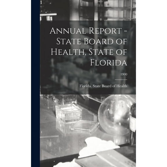 Annual Report - State Board of Health, State of Florida; 1900 (Hardcover)