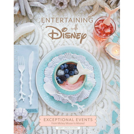 Entertaining with Disney : Exceptional Events From Mickey Mouse to Moana!