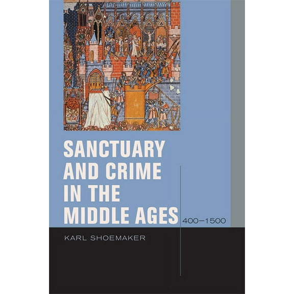 Just Ideas: Sanctuary and Crime in the Middle Ages, 400-1500 (Hardcover)
