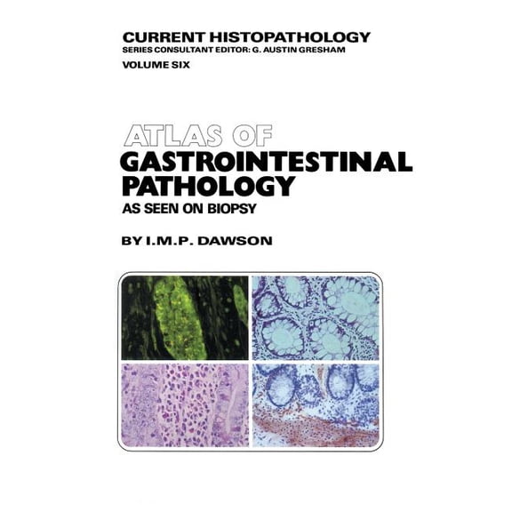 Current Histopathology Atlas of Gastrointestinal Pathology: As Seen on Biopsy, Book 6, (Paperback)