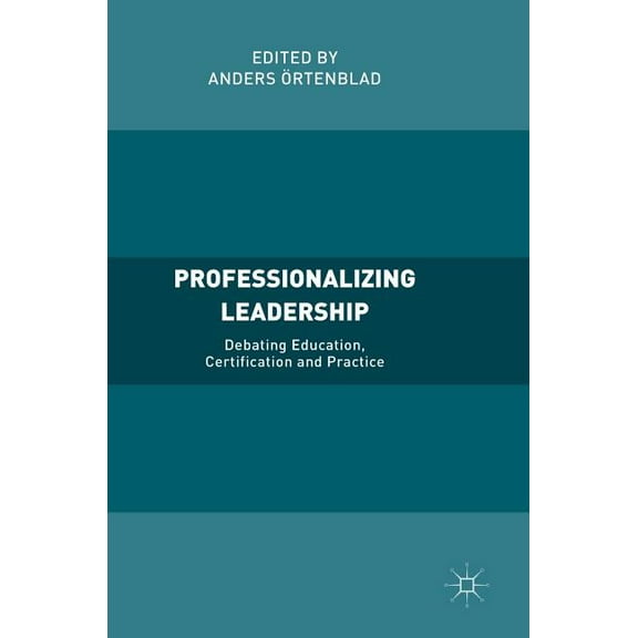 Professionalizing Leadership: Debating Education, Certification and Practice, (Hardcover)