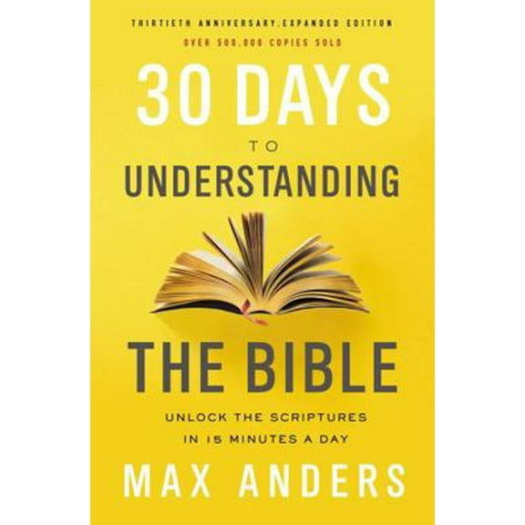 Pre-Owned 30 Days to Understanding the Bible, 30th Anniversary: Unlock the Scriptures in 15 Minutes a Day (Paperback) 0785216189 9780785216186