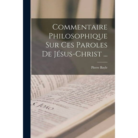 Commentaire Philosophique Sur Ces Paroles De Jésus-christ ... (Paperback)