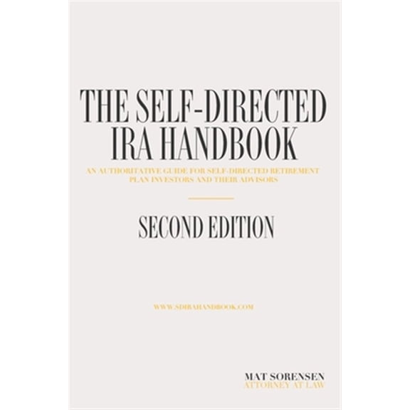 Pre-Owned The Self-Directed IRA Handbook, Second Edition: An Authoritative Guide For Self Directed Retirement Plan Investors and Their Advisors (Paperback) 0692122400 9780692122402