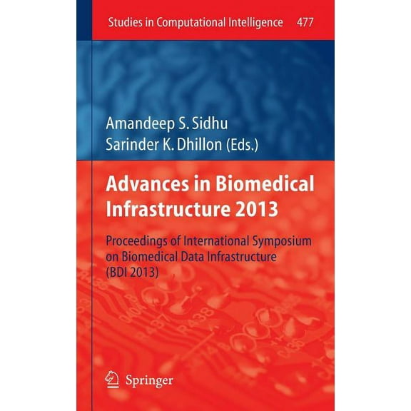 Advances in Biomedical Infrastructure 2013: Proceedings of International Symposium on Biomedical Data Infrastructure (Bd, (Hardcover)