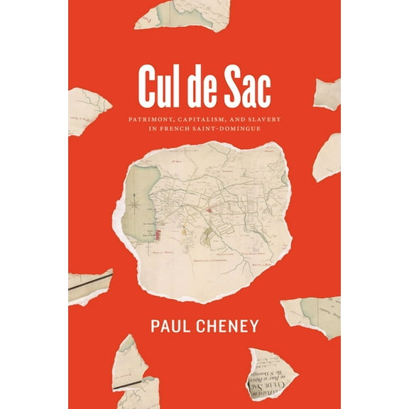 Cul de Sac: Patrimony, Capitalism, and Slavery in French Saint-Domingue, (Hardcover)