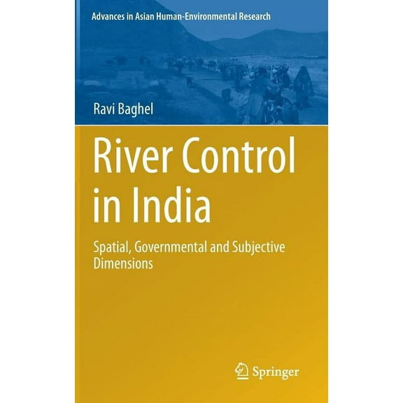 Advances in Asian Human-Environmental Re River Control in India: Spatial, Governmental and Subjective Dimensions, (Hardcover)