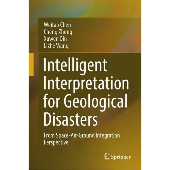 Intelligent Interpretation for Geological Disasters: From Space-Air-Ground Integration Perspective, (Hardcover)