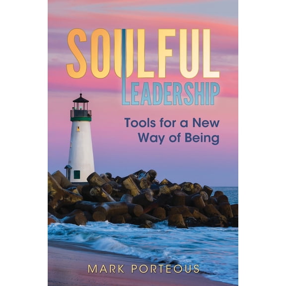 Pre-Owned Soulful Leadership: Tools for a New Way of Being (Paperback) 1937055051 9781937055059
