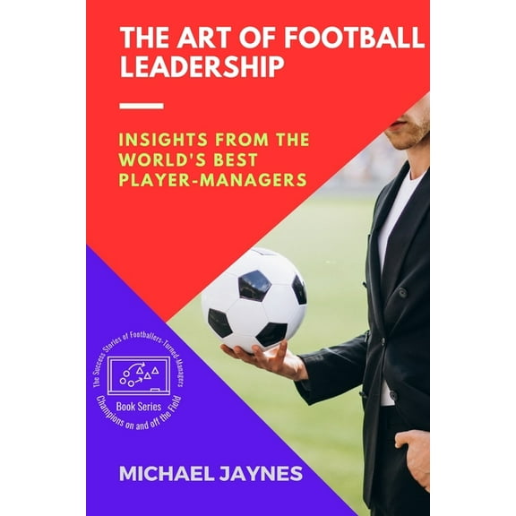 Champions on and Off the Field: The Succ The Art of Football Leadership: Insights from the World's Best Player-Managers, Book 3, (Paperback)