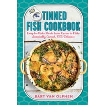 The Tinned Fish Cookbook: Easy-To-Make Meals from Ocean to Plate - Sustainably Canned, 100% Delicious, (Hardcover)