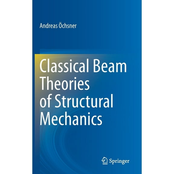 Classical Beam Theories of Structural Mechanics, (Hardcover)