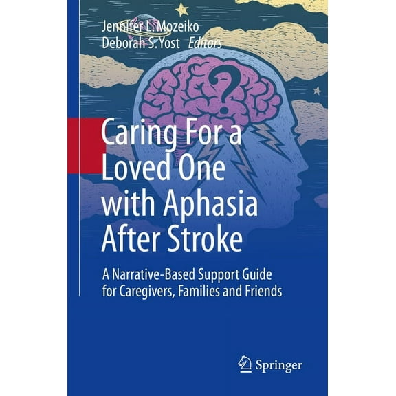 Caring for a Loved One with Aphasia After Stroke: A Narrative-Based Support Guide for Caregivers, Families and Friends, (Paperback)