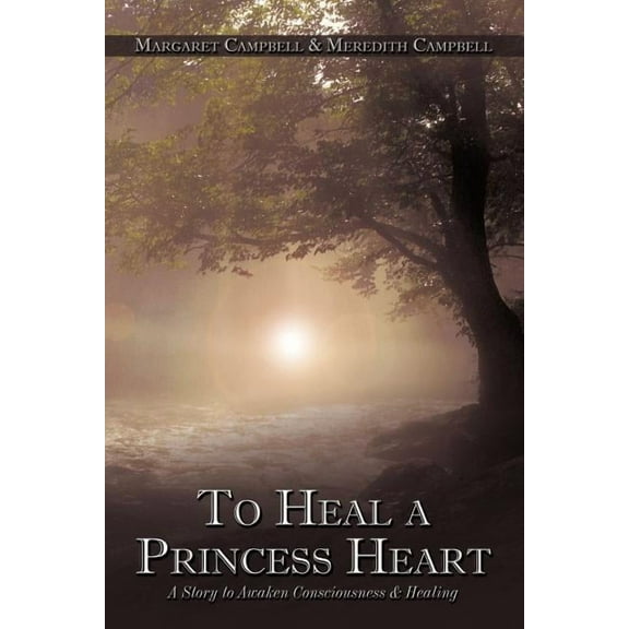 To Heal a Princess Heart: A Story to Awaken Consciousness & Healing, (Paperback)