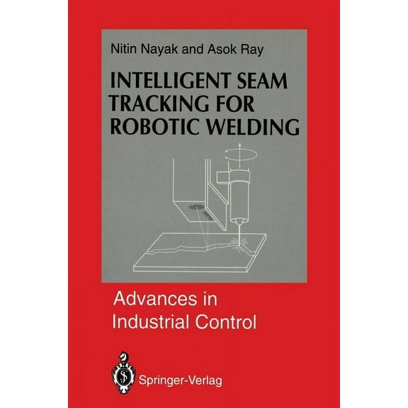 Advances in Industrial Control Intelligent Seam Tracking for Robotic Welding, (Paperback)
