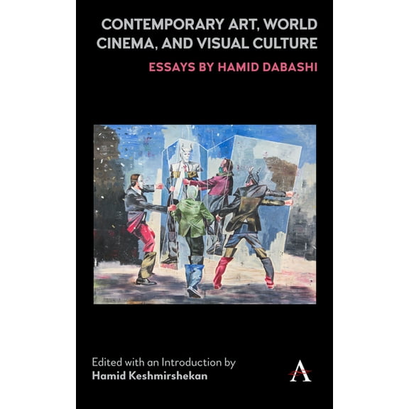 Contemporary Art, World Cinema, and Visual Culture: Essays by Hamid Dabashi, (Hardcover)