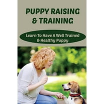 Puppy Raising & Training: Learn To Have A Well Trained & Healthy Puppy: What Are The Recommended Games For Puppies (Paperback)