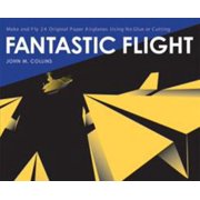 Fantastic Flight: Make and Fly 24 Original Paper Airplanes Using No Glue or Cutting [Paperback - Used]