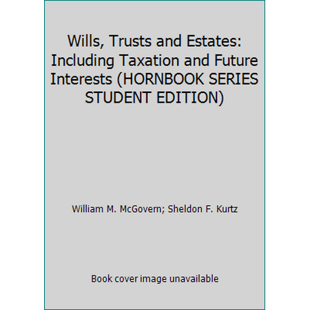 Wills, Trusts and Estates: Including Taxation and Future Interests (HORNBOOK SERIES STUDENT EDITION) 0314147144 (Hardcover - Used)