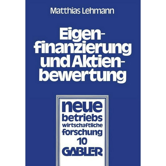 Neue Betriebswirtschaftliche Forschung ( Eigenfinanzierung Und Aktienbewertung: Der EinfluÃ Des Steuersystems, Der AnkÃ¼ndigung Einer KapitalerhÃ¶hung Mit Bezugsre, Book 10, (Paperback)