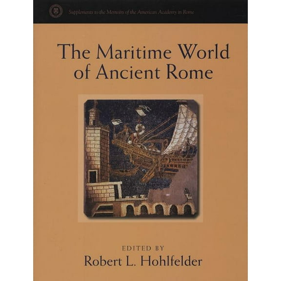 Supplements to the Memoirs of the Americ The Maritime World of Ancient Rome, Book 06, (Hardcover)