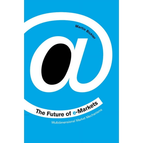 The Future of E-Markets: Multidimensional Market Mechanisms, (Paperback)