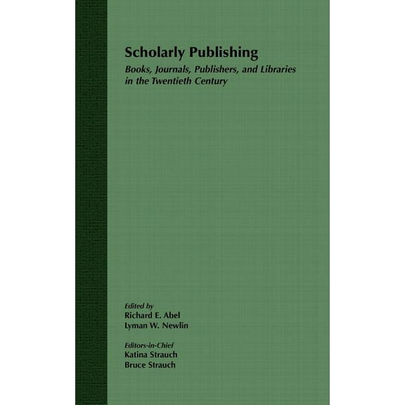 Scholarly Publishing: Books, Journals, Publishers, and Libraries in the Twentieth Century, (Hardcover)