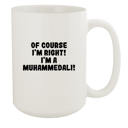 

Of Course I m Right! I m A Muhammedali! - Ceramic 15oz White Mug White