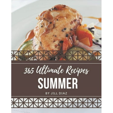 365 Ultimate Summer Recipes: The Highest Rated Summer Cookbook You Should Read (Paperback)