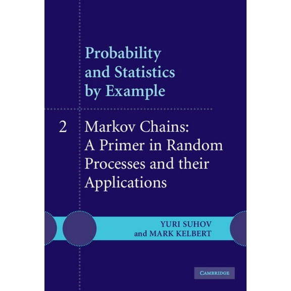 Probability and Statistics by Example: Volume 2, Markov Chains: A Primer in Random Processes and Their Applications, (Paperback)