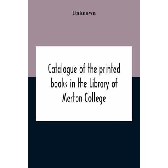 Catalogue Of The Printed Books In The Library Of Merton College, (Paperback)