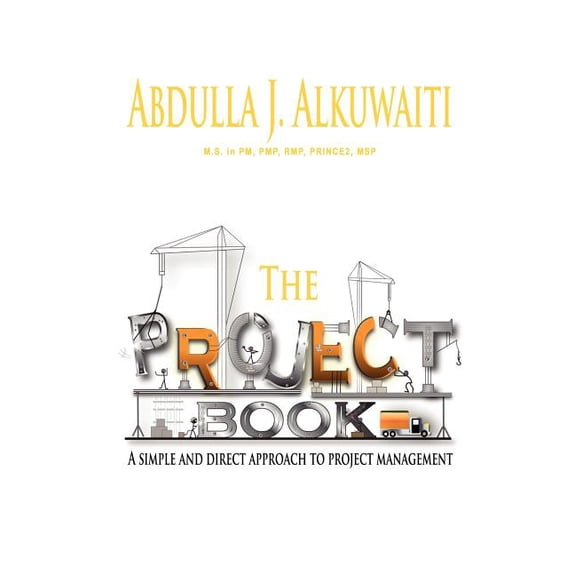 The Project Book: A Simple and Direct Approch to Project Management (Paperback) by Abdulla J Alkuwaiti